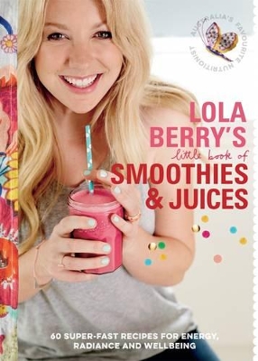 Lola Berry's Little Book of Smoothies and Juices book