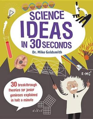 Science Ideas in 30 Seconds by Dr Mike Goldsmith