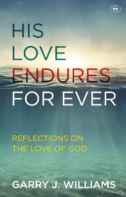 His Love Endures for Ever by Garry J. Williams