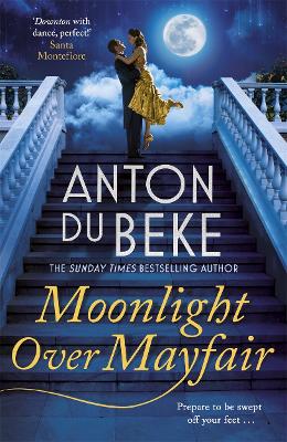 Moonlight Over Mayfair: The uplifting and charming Sunday Times Bestseller from Anton Du Beke by Anton Du Beke