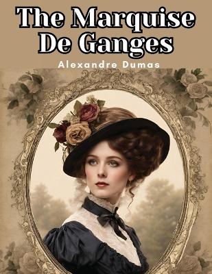 The Marquise De Ganges by Alexandre Dumas