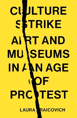 Culture Strike: Art and Museums in an Age of Protest by Laura Raicovich