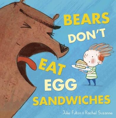 Bears Don't Eat Egg Sandwiches by Julie Fulton