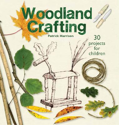 Woodland Crafting: 30 projects for children book