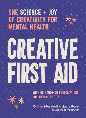 Creative First Aid: The science and joy of creativity for mental health book