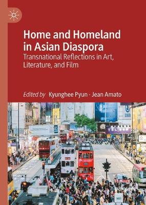 Home and Homeland in Asian Diaspora: Transnational Reflections in Art, Literature, and Film book