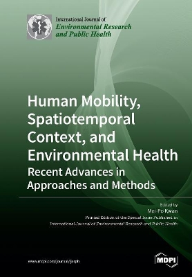 Human Mobility, Spatiotemporal Context, and Environmental Health: Recent Advances in Approaches and Methods book