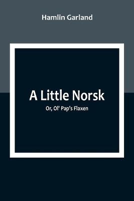 A Little Norsk; Or, Ol' Pap's Flaxen book