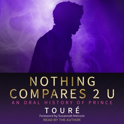 Nothing Compares 2 U: An Oral History of Prince by Touré