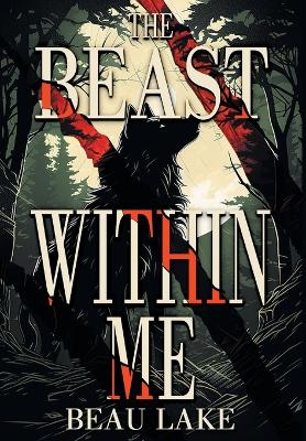 The Beast Within Me by Beau Lake