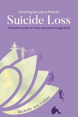 Surviving Spouse or Partner Suicide Loss: A Mindful Guide for Your Journey through Grief book