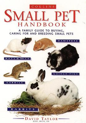The Small Pet Handbook: Looking after rabbits, hamsters, guinea pigs, gerbils mice and rats by David Taylor