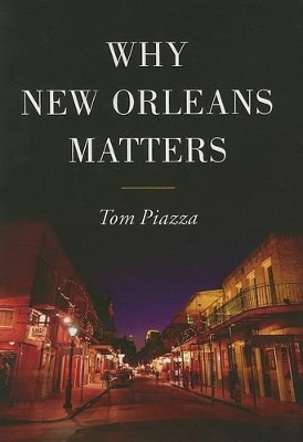 Why New Orleans Matters by Tom Piazza