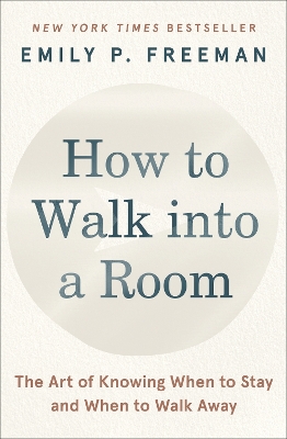 How to Walk into a Room: The Art of Knowing When to Stay and When to Walk Away book