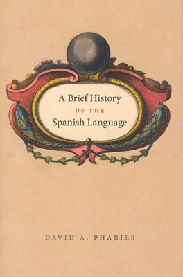 A Brief History of the Spanish Language by David A Pharies