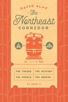 The Northeast Corridor: The Trains, the People, the History, the Region book