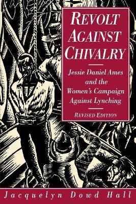 Revolt Against Chivalry: Jessie Daniel Ames and the Women's Campaign Against Lynching book