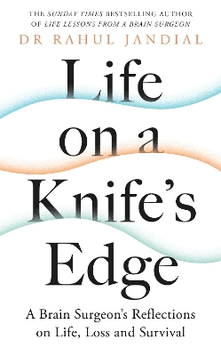 Life on a Knife’s Edge: A Brain Surgeon’s Reflections on Life, Loss and Survival book