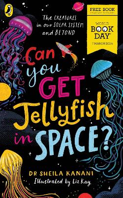 Can You Get Jellyfish in Space? A World Book Day 2024 Mini Book by Dr Sheila Kanani