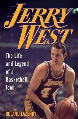 Jerry West: The Life and Legend of a Basketball Icon book