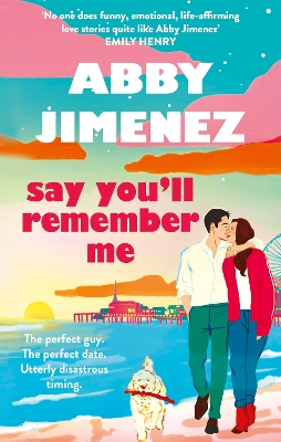 Say You'll Remember Me: An irresistibly hilarious and heartbreaking love story from the bestselling author of JUST FOR THE SUMMER by Abby Jimenez