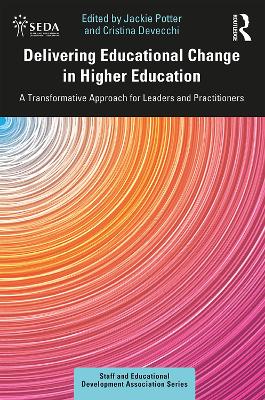 Delivering Educational Change in Higher Education: A Transformative Approach for Leaders and Practitioners by Jackie Potter