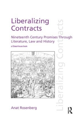 Liberalizing Contracts: Nineteenth Century Promises Through Literature, Law and History by Anat Rosenberg