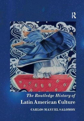 The The Routledge History of Latin American Culture by Carlos Manuel Salomon