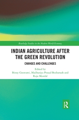 Indian Agriculture after the Green Revolution: Changes and Challenges by Binoy Goswami