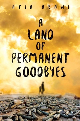 Land of Permanent Goodbyes by Atia Abawi