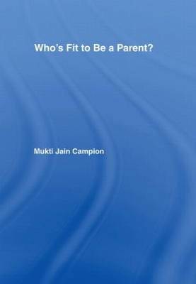 Who's Fit to be a Parent? by Mukti Jain Campion