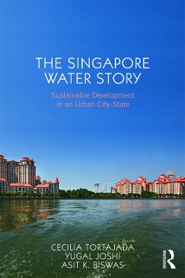 The Singapore Water Story by Cecilia Tortajada