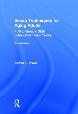 Group Techniques for Aging Adults by Kathie T. Erwin
