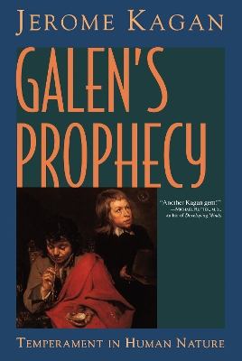 Galen's Prophecy: Temperament In Human Nature by Jerome Kagan