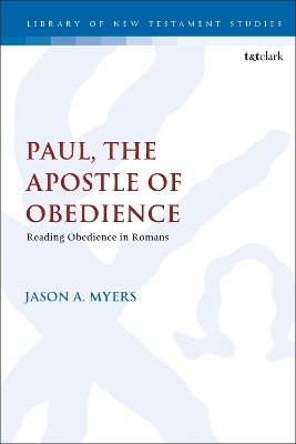 Paul, The Apostle of Obedience: Reading Obedience in Romans by Dr. Assistant Professor Jason A. Myers