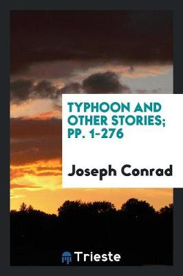 Typhoon and Other Stories; Pp. 1-276 by Joseph Conrad