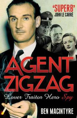 Agent Zigzag: The True Wartime Story of Eddie Chapman: Lover, Traitor, Hero, Spy book
