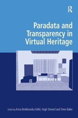 Paradata and Transparency in Virtual Heritage by Anna Bentkowska-Kafel