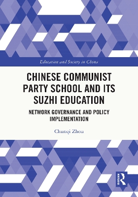 Chinese Communist Party School and its Suzhi Education: Network Governance and Policy Implementation by Chunqi Zhou