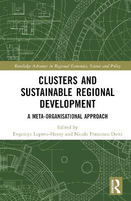 Clusters and Sustainable Regional Development: A Meta-Organisational Approach by Evgeniya Lupova-Henry