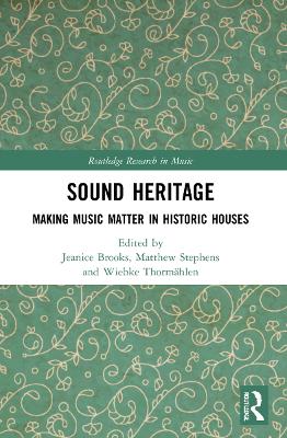 Sound Heritage: Making Music Matter in Historic Houses by Jeanice Brooks
