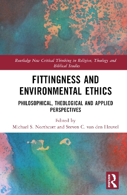 Fittingness and Environmental Ethics: Philosophical, Theological and Applied Perspectives book