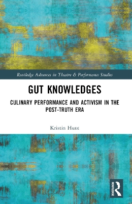 Gut Knowledges: Culinary Performance and Activism in the Post-Truth Era book