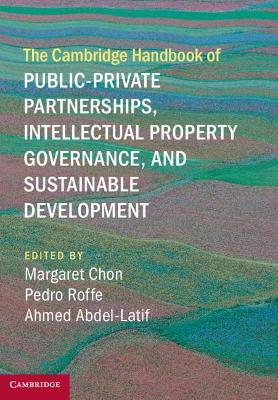 The Cambridge Handbook of Public-Private Partnerships, Intellectual Property Governance, and Sustainable Development book