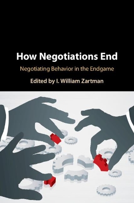 How Negotiations End: Negotiating Behavior in the Endgame book