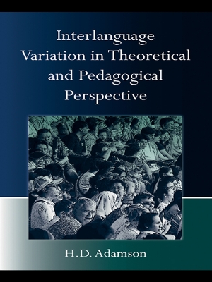 Interlanguage Variation in Theoretical and Pedagogical Perspective by H.D. Adamson