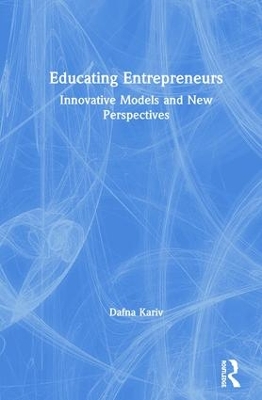 Educating Entrepreneurs: Innovative Models and New Perspectives by Dafna Kariv