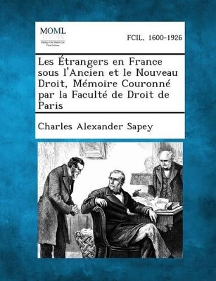 Les Etrangers En France Sous L'Ancien Et Le Nouveau Droit, Memoire Couronne Par La Faculte de Droit de Paris book