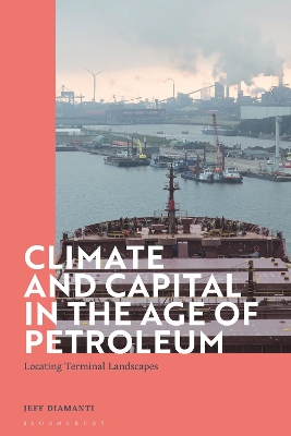 Climate and Capital in the Age of Petroleum: Locating Terminal Landscapes by Dr Jeff Diamanti