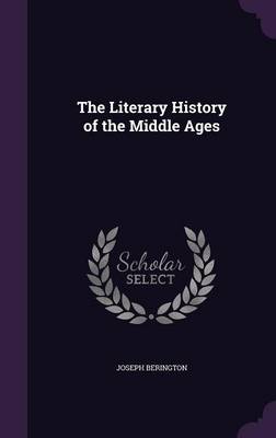 The Literary History of the Middle Ages by Joseph Berington